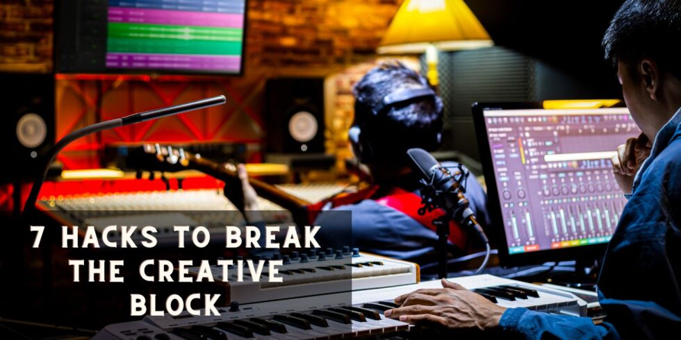 7 Hacks to Break the Creative Block